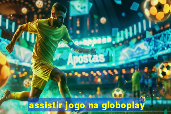 assistir jogo na globoplay